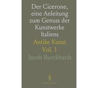 Der Cicerone, eine Anleitung zum Genuss der Kunstwerke Italiens: Antike Kunst