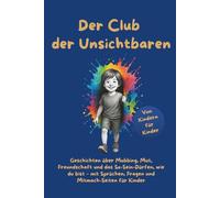 Der Club der Unsichtbaren: Mutmach-Geschichten über Freundschaft, Mut und das So-Sein-Dürfen, wie du bist - mit Sprüchen, Fragen und Mitmach-Seiten für Kinder von 6 bis 14 Jahren