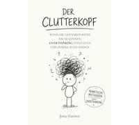 Der Clutterkopf: Wenn die Gedanken keine Pause kennen: Overthinking verstehen und innere Ruhe finden - Selbsthilfe für Overthinker