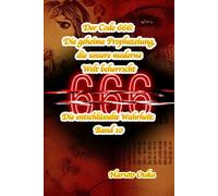 Der Code 666: Die geheime Prophezeiung, die unsere moderne Welt beherrscht (Die entschlüsselte Wahrheit: Band)