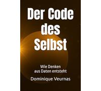 Der Code des Selbst: Wie Denken aus Daten entsteht