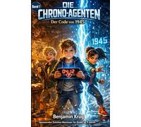 Der Code von 1945: Spannendes Zeitreise-Abenteuer mit Rätseln für Kinder ab 9 (Die Chrono-Agenten)