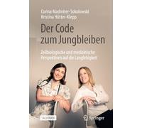 Der Code zum Jungbleiben: Zellbiologische und medizinische Perspektiven auf die Langlebigkeit