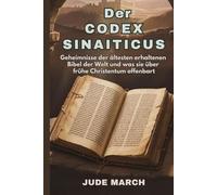 Der Codex Sinaiticus: Geheimnisse der ältesten erhaltenen Bibel der Welt und was sie über das frühe Christentum offenbart