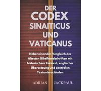 DER CODEX SINAITICUS UND VATICANUS: Nebeneinander Vergleich der ältesten Bibelhandschriften mit historischem Kontext, englischer Übersetzung und zentralen Textunterschieden