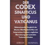 DER CODEX SINAITICUS UND VATICANUS: Nebeneinander Vergleich der ältesten Bibelhandschriften mit historischem Kontext, englischer Übersetzung und zentralen Textunterschieden