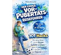 Der coole Vorpubertäts-Reiseführer für Jungs im Alter von 9-12 Jahren: 101 Hacks für deine Reise durch Körper, Gefühle & Chaos - damit du entspannt in die Zeit vor der Pubertät kommst
