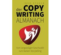 Der Copywriting-Almanach: Vom langweiligen Geschwafel zum starken Storytelling