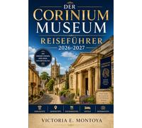 DER CORINIUM MUSEUM REISEFÜHRER 2026-2027: Ihr umfassender Insider-Reiseführer für das Herz von Cotswold Town: Geschichte, Geheimtipps, Kulinarisches, ... (THE ULTIMATE MUSEUM TRAVELER'S BUNDLE)