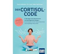 Der Cortisol-Code: In 30 Tagen das Stresshormon ins Gleichgewicht bringen - für erholsamen Schlaf, Gewichtskontrolle und langfristige Gesundheit. ... Supplements, einfache Routinen u.v.m.