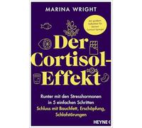 Der Cortisol-Effekt: Runter mit den Stresshormonen in 5 einfachen Schritten: Schluss mit Bauchfett, Erschöpfung, Schlafstörungen - Mit großem Selbsttest für deinen Cortisol-Spiegel