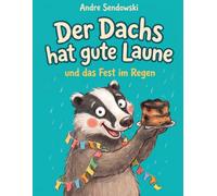 Der Dachs hat gute Laune: und das Fest im Regen | Ein Bilderbuch über gute Laune und Gefühle für Kinder ab 3 Jahren