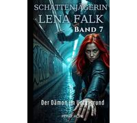 Der Dämon im Untergrund (Schattenjägerin Lena Falk 7): Urban-Fantasy-Mystery in Europa - Der Schleier der Mythen