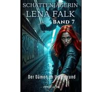 Der Dämon im Untergrund (Schattenjägerin Lena Falk 7): Urban-Fantasy-Mystery in Europa - Der Schleier der Mythen