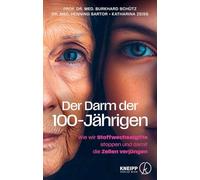 Der Darm der 100-Jährigen: Wie wir Stoffwechselgifte stoppen und damit die Zellen verjüngen
