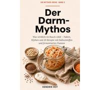 Der Darm-Mythos: Was wirklich im Bauch zählt - Mythen, Fakten und 20 darmfreundliche Rezepte mit Ballaststoffen und fermentierten Lebensmitteln für ein gesundes Mikrobiom (Die Mythos-Reihe)