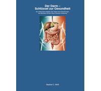 Der Darm - Schlüssel zur Gesundheit: Ein umfassender Ratgeber über Magen-Darm-Erkrankungen, das Mikrobiom und den Weg zu besserer Verdauung