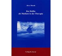 Der Delfin als Medium in der Therapie (Schriften zur Sportwissenschaft)
