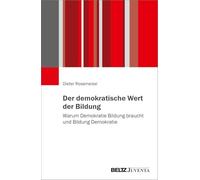 Der demokratische Wert der Bildung: Warum Demokratie Bildung braucht und Bildung Demokratie