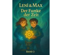 Der der Funke der Zeit mit Leni & Max: Ein uraltes Zahnrad erwacht im Norden (Leni & Max entdecken die Welt.)