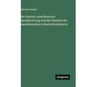 Der deutsch-amerikanische Handelsvertrag und das Phantom der amerikanischen Industriekonkurrenz