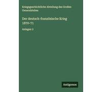 Der deutsch-französische Krieg 1870-71: Anlagen 2