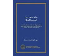 Der deutsche Buchhandel (Vol-1): seine Geschichte und seine Organisation : nebst einer Einführung, Der Ursprung des Buches und seine Entwicklung