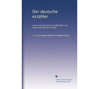 Der deutsche erzähler: kurze und ganz kurze erzählungen von deutschen dichtern erzählt