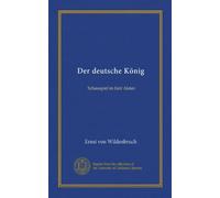 Der deutsche König: Schauspiel in fùnf Akten