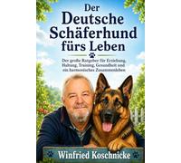 Der Deutsche Schäferhund fürs Leben: Der große Praxisratgeber für Erziehung, Haltung, Training, Gesundheit und ein harmonisches Zusammenleben
