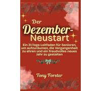 Der Dezember-Neustart: Ein 31-Tage-Leitfaden für Senioren, um aufzuräumen, die Vergangenheit zu ehren und ein freudvolles neues Jahr zu gestalten