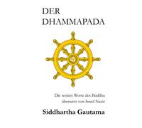 DER DHAMMAPADA: Die weisen Worte des Buddha