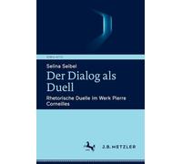 Der Dialog als Duell: Rhetorische Duelle im Werk Pierre Corneilles (Simulatio. Theatertechniken in Literatur, Medien und Wissenschaft)