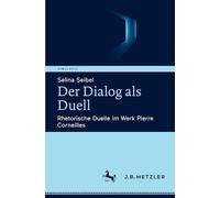Der Dialog als Duell: Rhetorische Duelle im Werk Pierre Corneilles (Simulatio. Theatertechniken in Literatur, Medien und Wissenschaft)