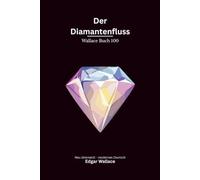 Der Diamantenfluss: Ein früher Edgar-Wallace-Abenteuerkrimi um eine legendäre Diamantenmine, Betrug und gefährliche Gier, modern neu übersetzt