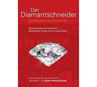 Der Diamantschneider: Die Weisheit des Diamanten. Buddhistische Prinzipien für beruflichen Erfolg und privates Glück