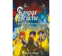 Der Dieb der tausend Dinge: Ein magisches Abenteuer ab 10 Jahren!: Teil 2 (Kaspar:Drache)