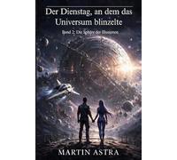 Der Dienstag, an dem das Universum blinzelte: Band 2: Die Sphäre der Illusionen (Der Stern zwischen den Welten)