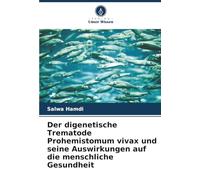 Der digenetische Trematode Prohemistomum vivax und seine Auswirkungen auf die menschliche Gesundheit