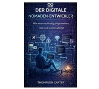 Der digitale Nomaden-Entwickler: Wie man nachhaltig programmiert, reist und remote arbeitet