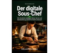 Der digitale Sous-Chef: Wie Künstliche Intelligenz Küche, Service und Betriebsführung Schritt für Schritt verbessert