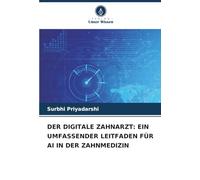DER DIGITALE ZAHNARZT: EIN UMFASSENDER LEITFADEN FÜR AI IN DER ZAHNMEDIZIN
