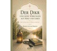 Der Dikr und seine Wirkungen auf Herz und Leben von Imam Ibn al-Qayyim: Ibn al-Qayyims al-Wabil as-Sayyib - Regen für die Herzen