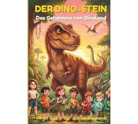 Der Dino-Stein: Das Geheimnis von Dinoland - Ein Abenteuer über Mut, Freundschaft und Dinosaurier für Kinder ab 6 Jahren (Die Dinoland-Abenteuer)
