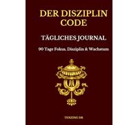 Der Disziplin Code: Tägliches Journal - 90 Tage Fokus, Disziplin & Wachstum (The Discipline Code Series)