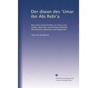 Der diwan des ?Umar ibn Abi Rebi?a: Nach den handschriften zu Cairo und Leiden. Mit einer sammlung anderweit überlieferter gedichte und fragmente: Volume 2