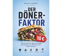 Der Dönerfaktor: Wie du mit ETFs, Gold und Crypto automatisch zum Millionär wirst - Döner inklusive
