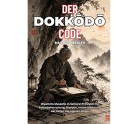 DER DOKKODO CODE: Miyamoto Musashi 21 Samurai-Prinzipien für Selbstbeherrschung, Disziplin, innere Stärke und das Gehen des eigenen Weges