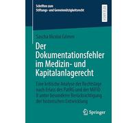 Der Dokumentationsfehler im Medizin- und Kapitalanlagerecht: Eine kritische Analyse der Rechtslage nach Erlass des PatRG und der MiFID II unter ... zum Stiftungs- und Gemeinnützigkeitsrecht)