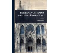 Der Dom von Mainz und seine Denkmäler.
